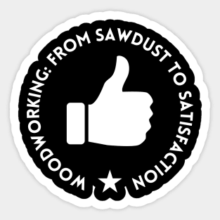 Woodworking: From Sawdust to Satisfaction Woodworking/Wood Working/Woodwork Sticker